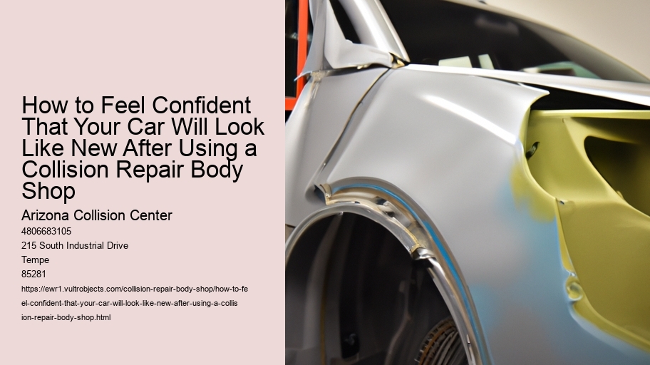 How to Feel Confident That Your Car Will Look Like New After Using a Collision Repair Body Shop
