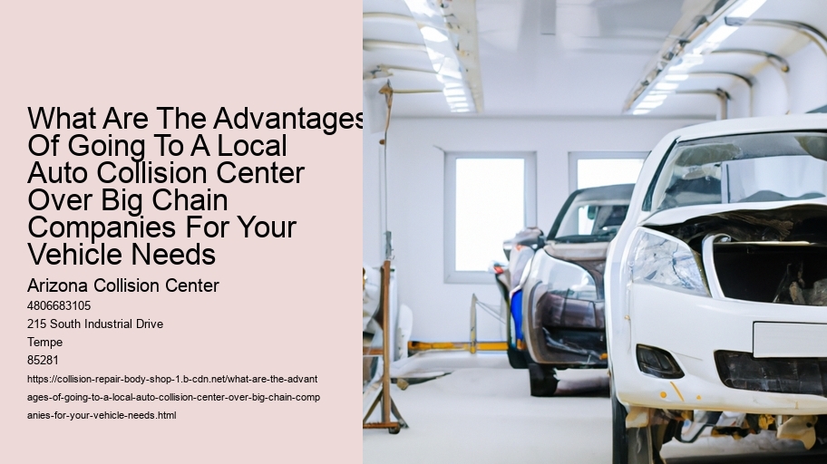 What Are The Advantages Of Going To A Local Auto Collision Center Over Big Chain Companies For Your Vehicle Needs